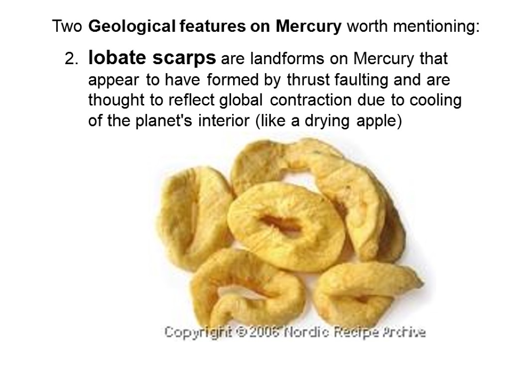 Two Geological features on Mercury worth mentioning: 2. lobate scarps are landforms on Mercury